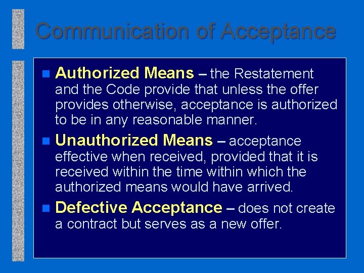 Communication of Acceptance n Authorized Means – the Restatement and the Code provide that