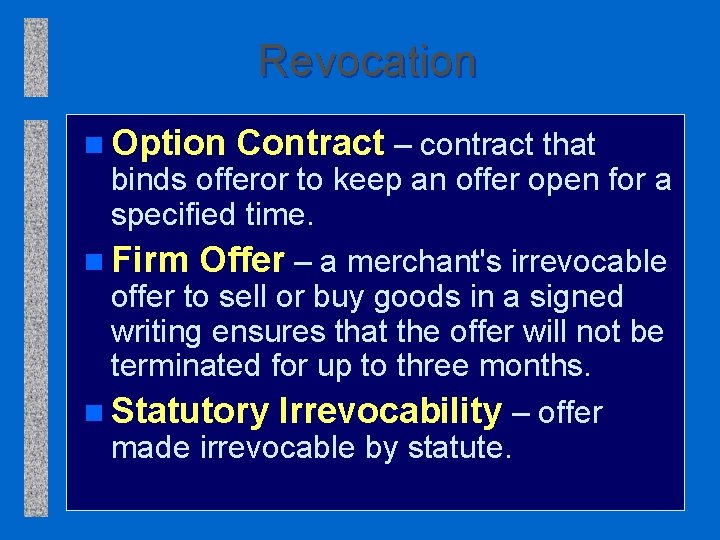 Revocation n Option Contract – contract that binds offeror to keep an offer open