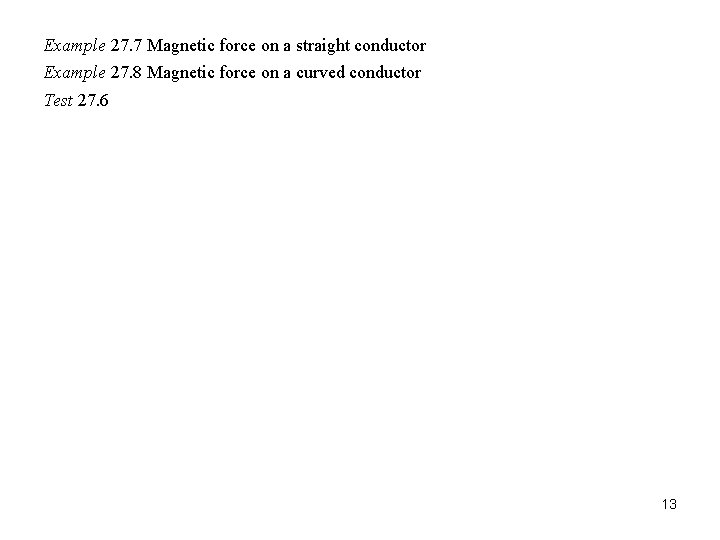 Example 27. 7 Magnetic force on a straight conductor Example 27. 8 Magnetic force