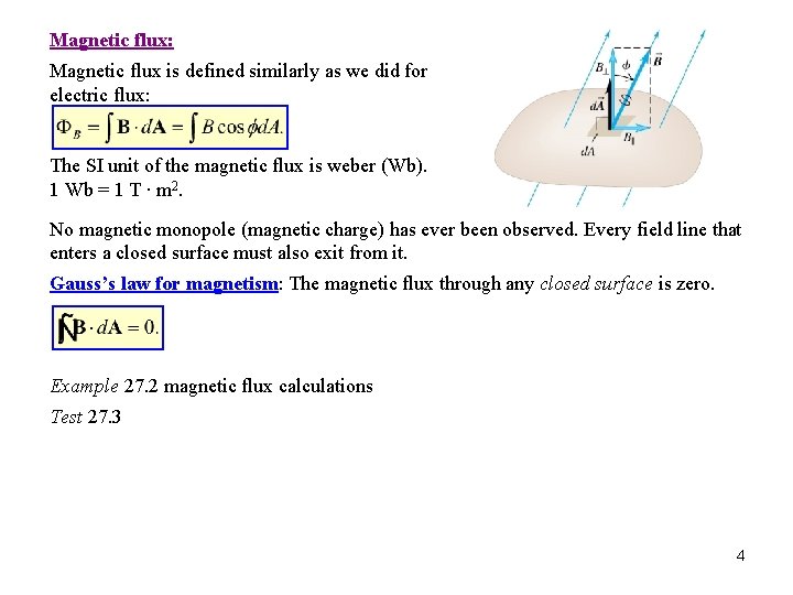 Magnetic flux: Magnetic flux is defined similarly as we did for electric flux: The