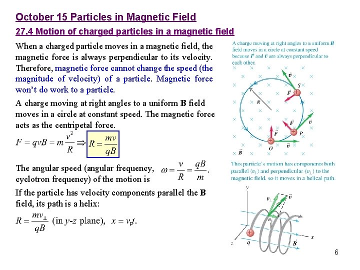 October 15 Particles in Magnetic Field 27. 4 Motion of charged particles in a