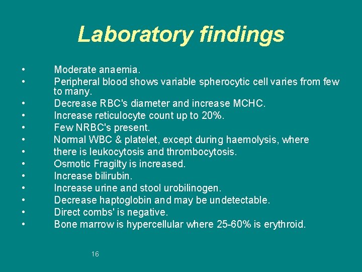 Laboratory findings • • • • Moderate anaemia. Peripheral blood shows variable spherocytic cell