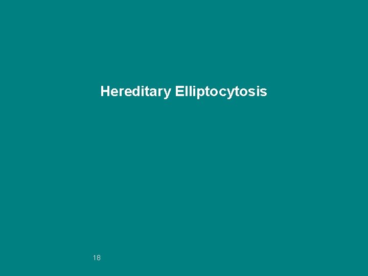Hereditary Elliptocytosis 18 