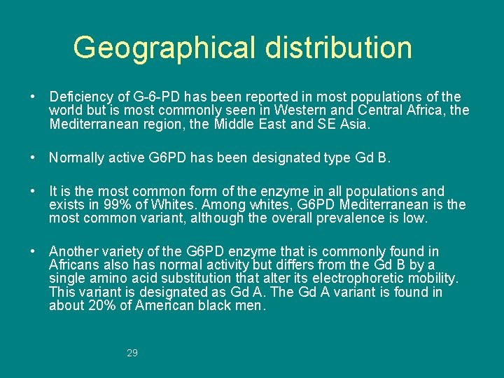 Geographical distribution • Deficiency of G-6 -PD has been reported in most populations of