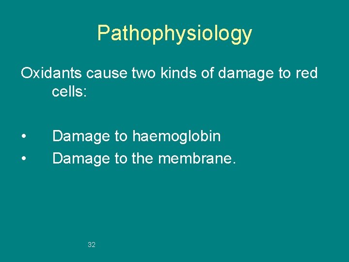 Pathophysiology Oxidants cause two kinds of damage to red cells: • • Damage to