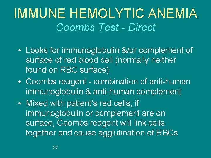 IMMUNE HEMOLYTIC ANEMIA Coombs Test - Direct • Looks for immunoglobulin &/or complement of