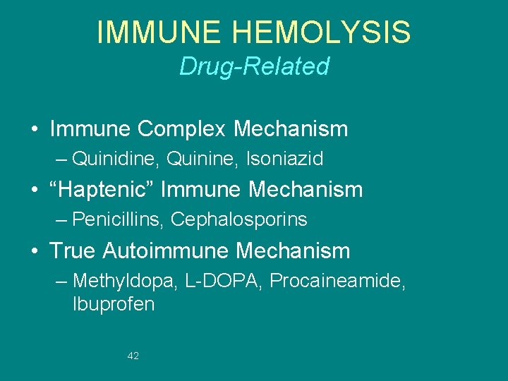 IMMUNE HEMOLYSIS Drug-Related • Immune Complex Mechanism – Quinidine, Quinine, Isoniazid • “Haptenic” Immune