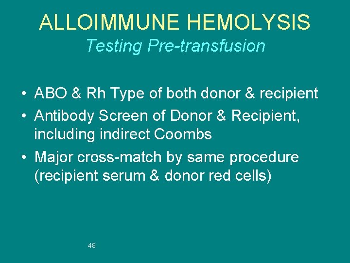 ALLOIMMUNE HEMOLYSIS Testing Pre-transfusion • ABO & Rh Type of both donor & recipient