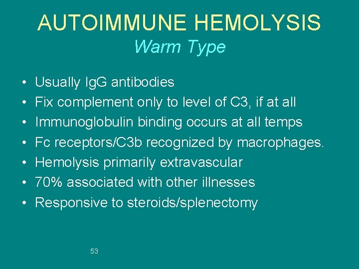 AUTOIMMUNE HEMOLYSIS Warm Type • • Usually Ig. G antibodies Fix complement only to