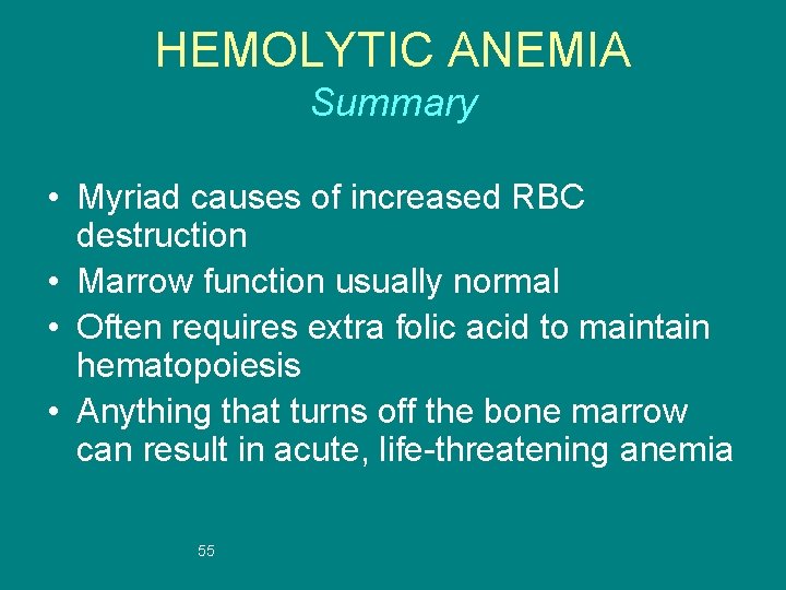 HEMOLYTIC ANEMIA Summary • Myriad causes of increased RBC destruction • Marrow function usually