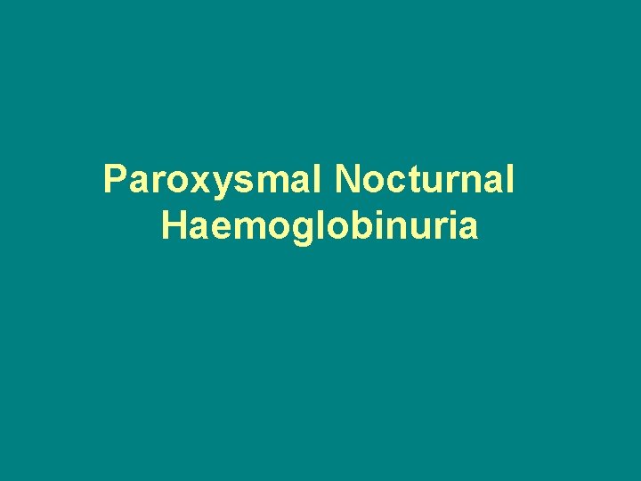 Paroxysmal Nocturnal Haemoglobinuria 