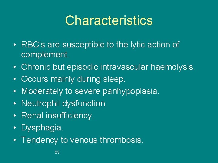 Characteristics • RBC’s are susceptible to the lytic action of complement. • Chronic but