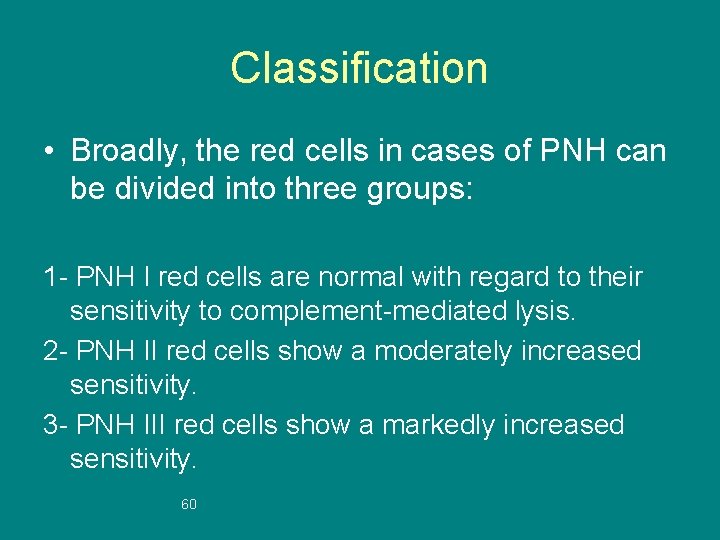 Classification • Broadly, the red cells in cases of PNH can be divided into