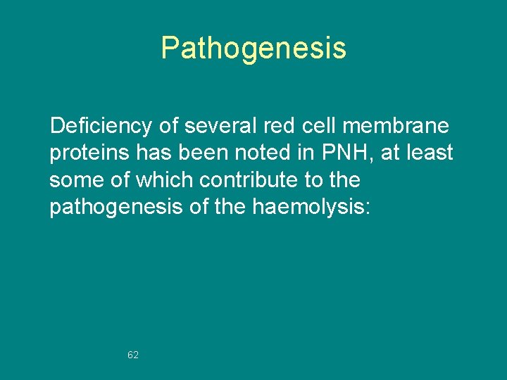 Pathogenesis Deficiency of several red cell membrane proteins has been noted in PNH, at