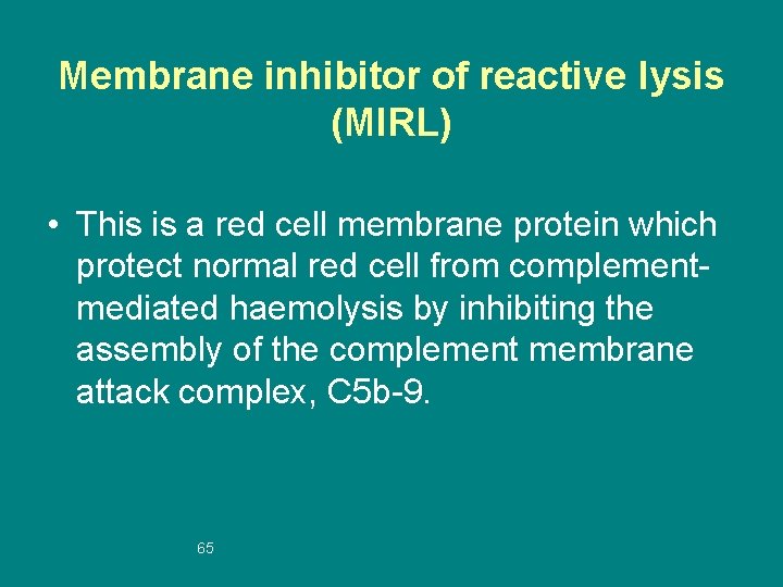 Membrane inhibitor of reactive lysis (MIRL) • This is a red cell membrane protein