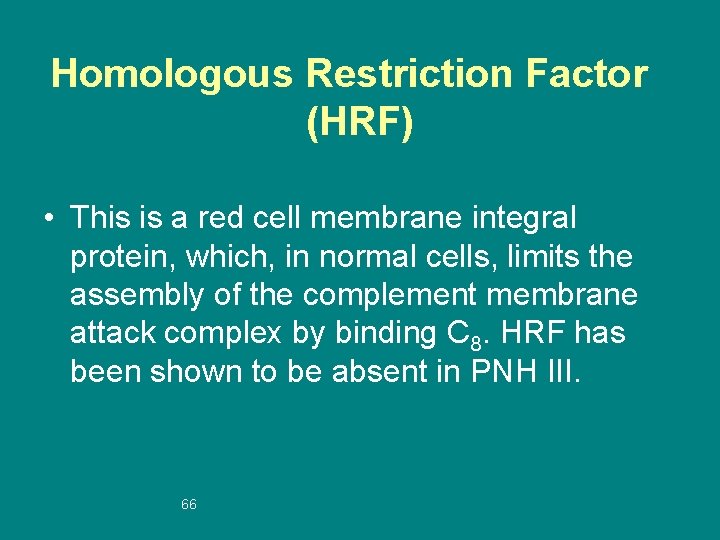Homologous Restriction Factor (HRF) • This is a red cell membrane integral protein, which,