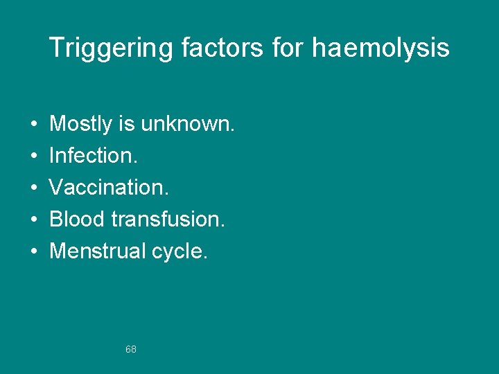 Triggering factors for haemolysis • • • Mostly is unknown. Infection. Vaccination. Blood transfusion.
