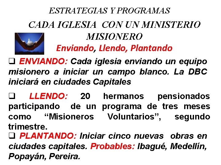 ESTRATEGIAS Y PROGRAMAS CADA IGLESIA CON UN MINISTERIO MISIONERO Enviando, Llendo, Plantando q ENVIANDO: