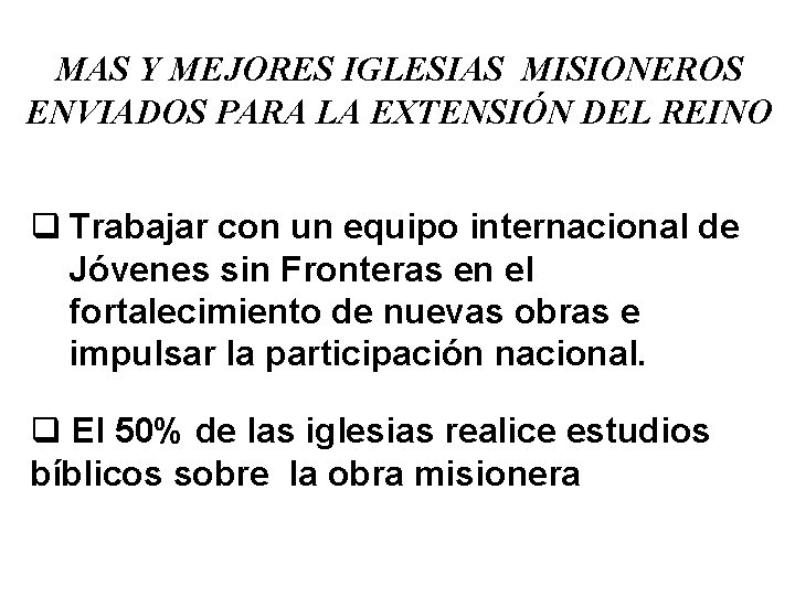 MAS Y MEJORES IGLESIAS MISIONEROS ENVIADOS PARA LA EXTENSIÓN DEL REINO q Trabajar con