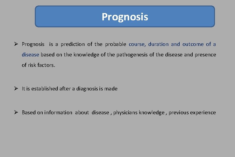 Prognosis Ø Prognosis is a prediction of the probable course, duration and outcome of