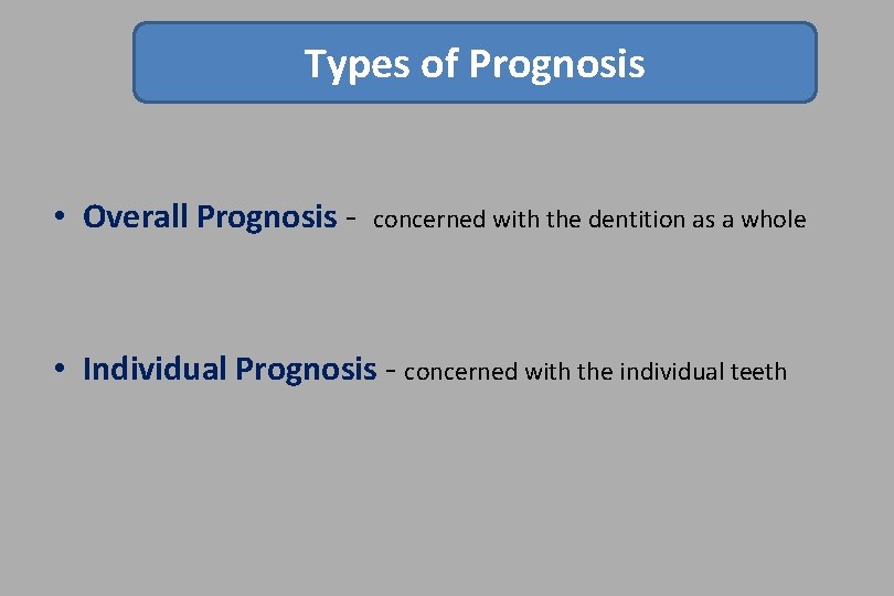 Types of Prognosis • Overall Prognosis - concerned with the dentition as a whole