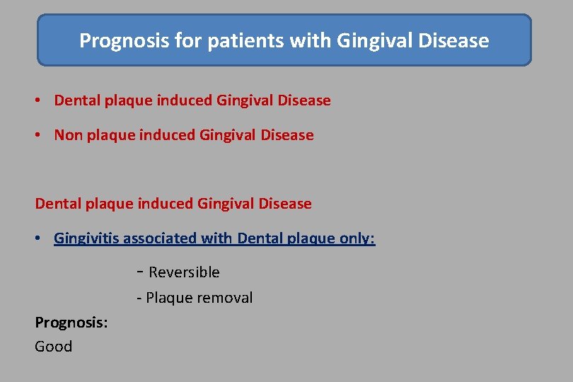 Prognosis for patients with Gingival Disease • Dental plaque induced Gingival Disease • Non