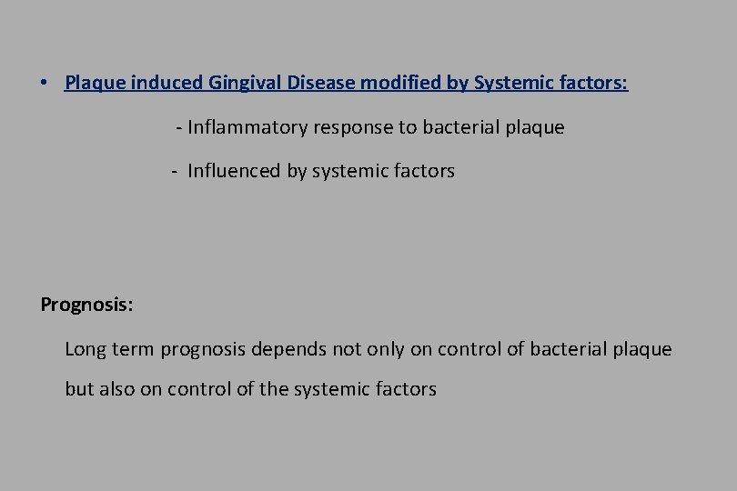  • Plaque induced Gingival Disease modified by Systemic factors: - Inflammatory response to