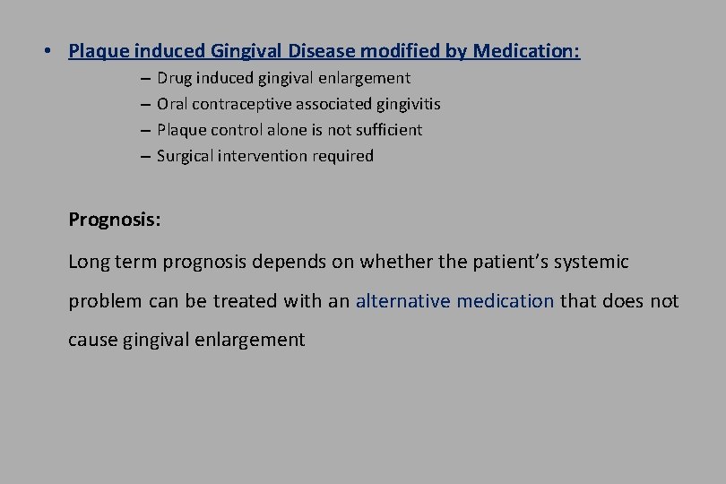  • Plaque induced Gingival Disease modified by Medication: – – Drug induced gingival