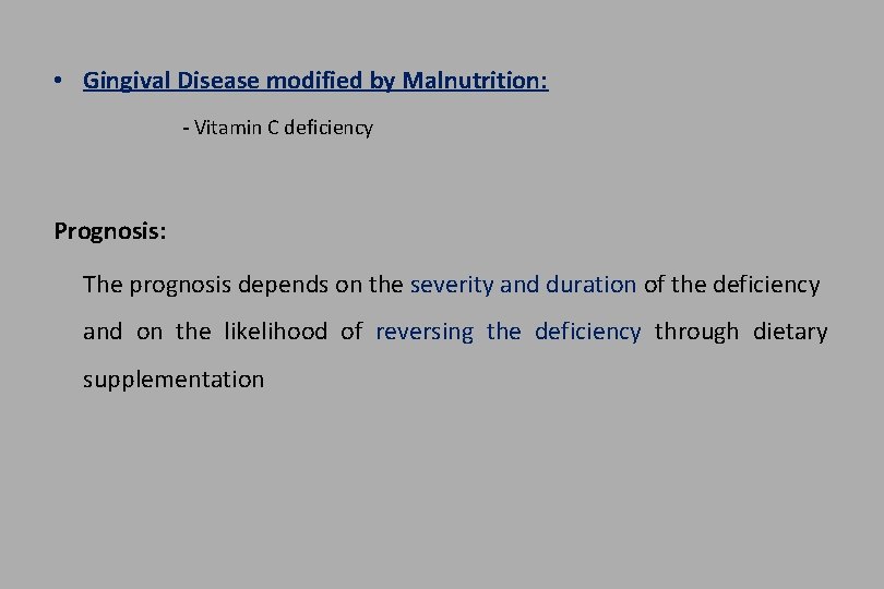  • Gingival Disease modified by Malnutrition: - Vitamin C deficiency Prognosis: The prognosis