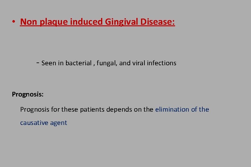  • Non plaque induced Gingival Disease: - Seen in bacterial , fungal, and