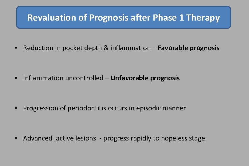 Revaluation of Prognosis after Phase 1 Therapy • Reduction in pocket depth & inflammation