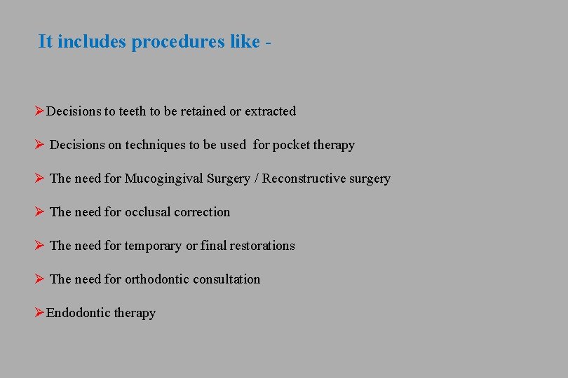 It includes procedures like - ØDecisions to teeth to be retained or extracted Ø