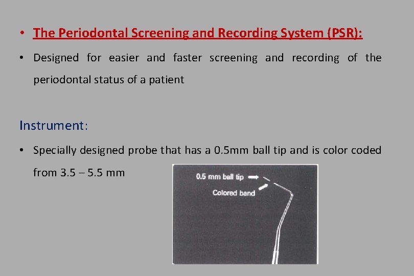 • The Periodontal Screening and Recording System (PSR): • Designed for easier and