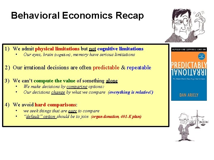 Behavioral Economics Recap 1) We admit physical limitations but not cognitive limitations • Our