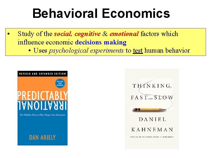 Behavioral Economics • Study of the social, cognitive & emotional factors which influence economic