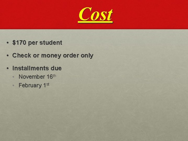 Cost • $170 per student • Check or money order only • Installments due Cost • $170 per student • Check or money order only • Installments due
