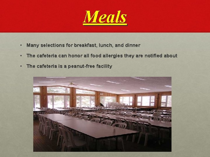 Meals • Many selections for breakfast, lunch, and dinner • The cafeteria can honor