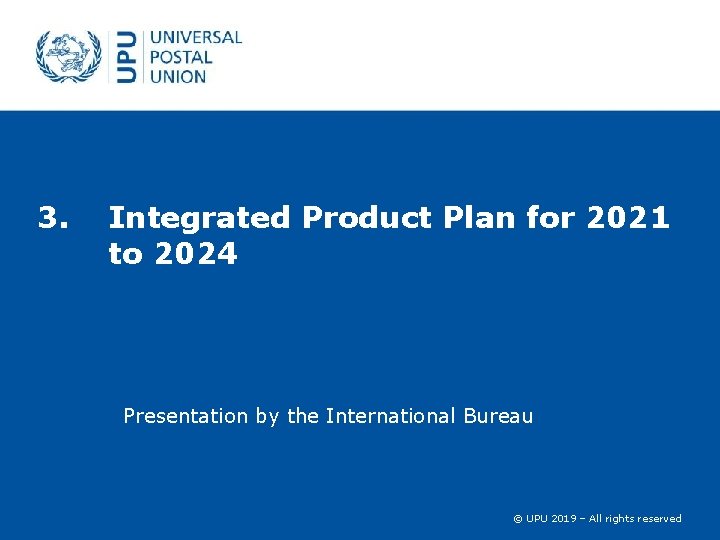 3. Integrated Product Plan for 2021 to 2024 Presentation by the International Bureau ©