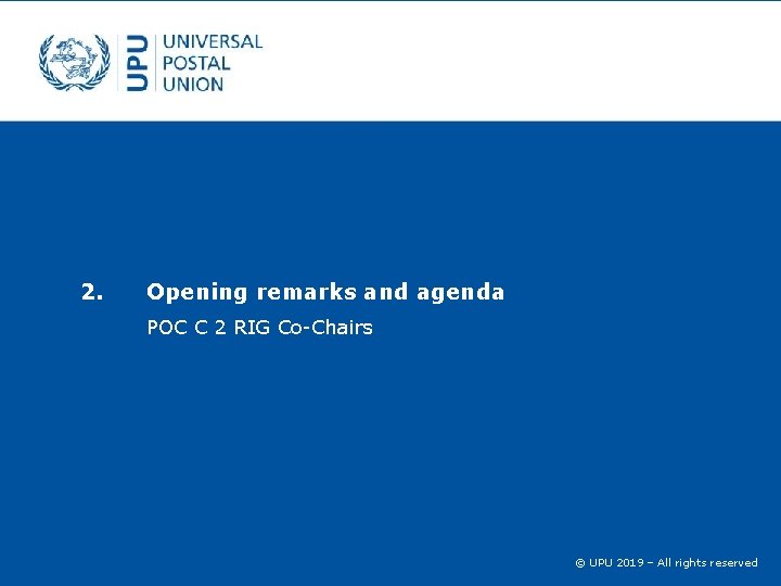 2. Opening remarks and agenda POC C 2 RIG Co Chairs © UPU 2019