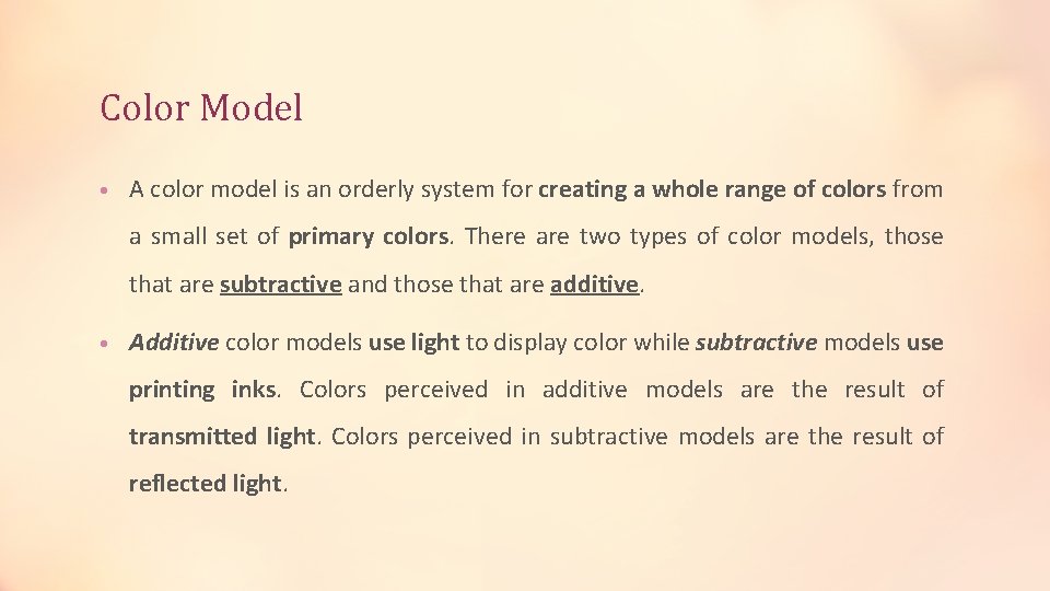 Color Model • A color model is an orderly system for creating a whole Color Model • A color model is an orderly system for creating a whole
