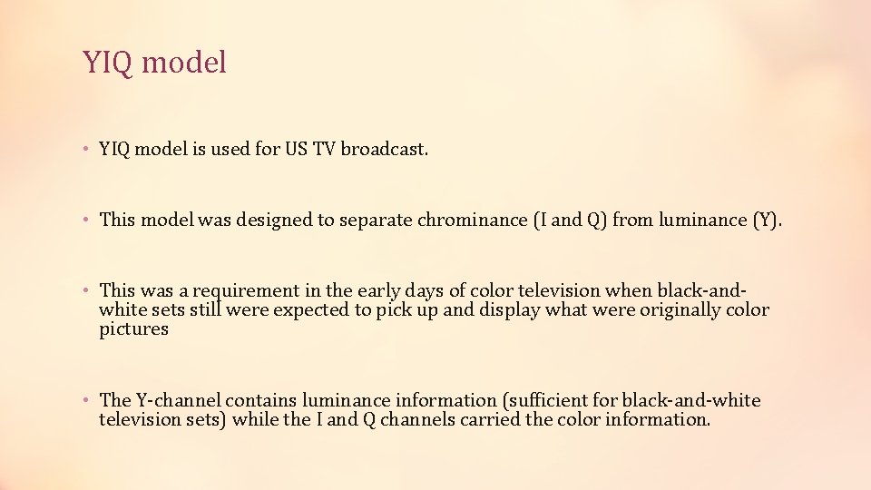 YIQ model • YIQ model is used for US TV broadcast. • This model YIQ model • YIQ model is used for US TV broadcast. • This model