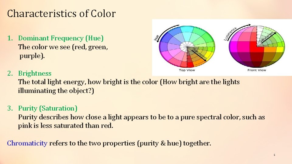 Characteristics of Color 1. Dominant Frequency (Hue) The color we see (red, green, purple). Characteristics of Color 1. Dominant Frequency (Hue) The color we see (red, green, purple).