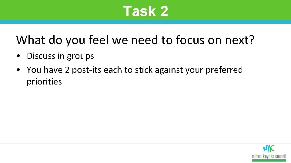 Task 2 What do you feel we need to focus on next? • Discuss