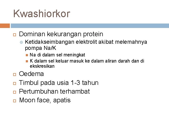 Kwashiorkor Dominan kekurangan protein Ketidakseimbangan elektrolit akibat melemahnya pompa Na/K Na di dalam sel