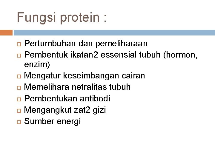 Fungsi protein : Pertumbuhan dan pemeliharaan Pembentuk ikatan 2 essensial tubuh (hormon, enzim) Mengatur