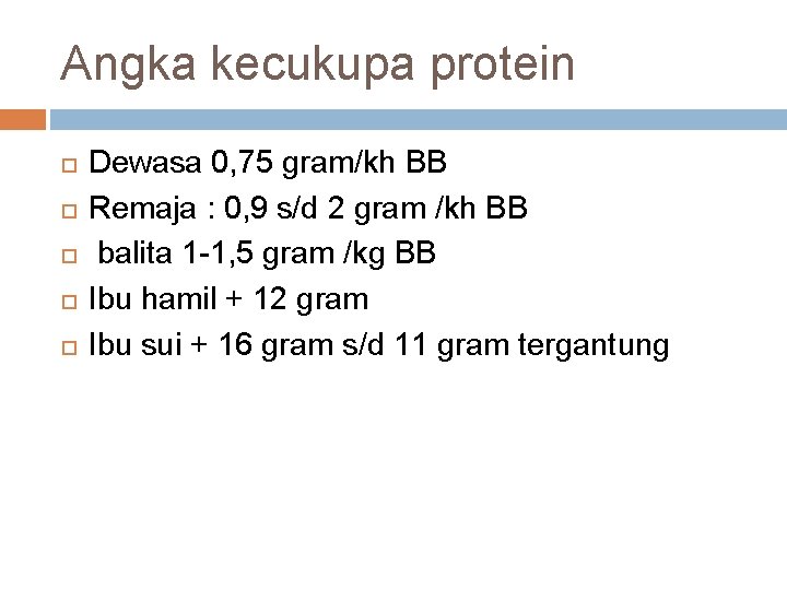 Angka kecukupa protein Dewasa 0, 75 gram/kh BB Remaja : 0, 9 s/d 2