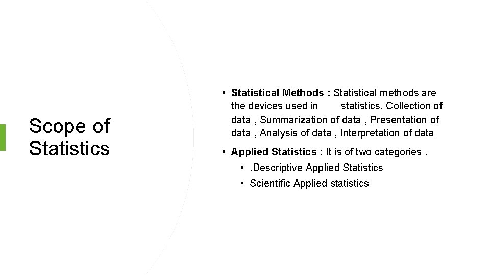 Scope of Statistics • Statistical Methods : Statistical methods are the devices used in
