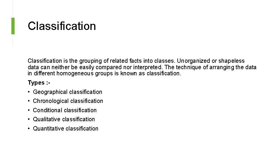 Classification is the grouping of related facts into classes. Unorganized or shapeless data can