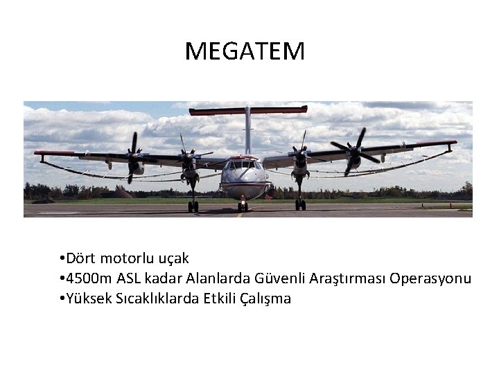 MEGATEM • Dört motorlu uçak • 4500 m ASL kadar Alanlarda Güvenli Araştırması Operasyonu