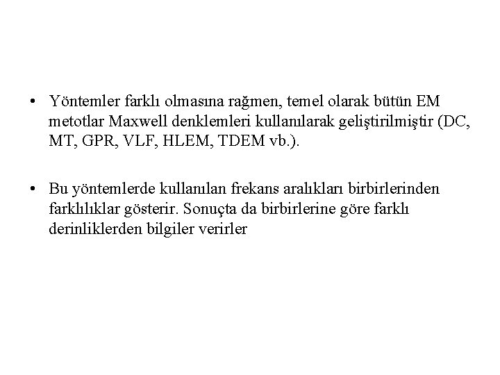  • Yöntemler farklı olmasına rağmen, temel olarak bütün EM metotlar Maxwell denklemleri kullanılarak